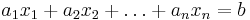 a_1x_1 + a_2x_2 + \dots + a_nx_n = b