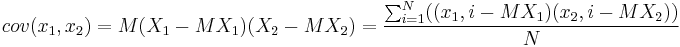 cov (x_1,x_2)=M{(X_1-M{X_1})(X_2-M{X_2})}=\frac{\sum_{i=1}^{N}((x_1,i-M{X_1})(x_2,i-M{X_2})) }{N}