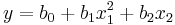 y=b_0 + b_1 x_1^2 + b_2 x_2