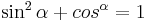 \begin{align}\sin^2\alpha+cos^\alpha=1\end{align}