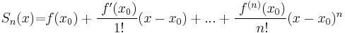 S_{n}(x){\text{=}}f(x_{0})+\frac{\ f'(x_{0})}{\ 1!}(x-x_{0})+...+\frac{\ f^{(n)}(x_{0})}{\ n!}(x-x_{0})^{n}