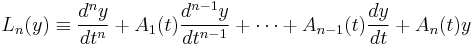 L_{n}(y)\equiv {\frac {d^{n}y}{dt^{n}}}+A_{1}(t){\frac {d^{n-1}y}{dt^{n-1}}}+\cdots +A_{n-1}(t){\frac {dy}{dt}}+A_{n}(t)y