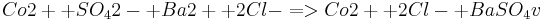  Co2+ + SO_42-  +  Ba2+  +  2Cl- => Co2+  +  2Cl-  +  BaSO_4 v 