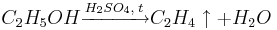 C_2H_5OH\xrightarrow{{H_2SO_4}, \; { t}} C_2H_4\uparrow + H_2O