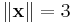 \| \mathbf{x} \| = 3